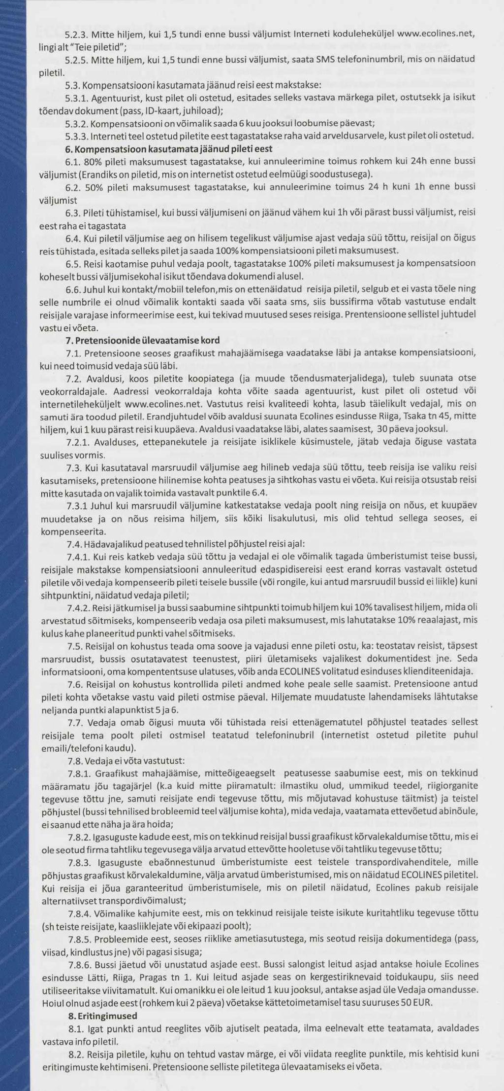 5.2.3. Mitte hiljem, kui 1,5 tundi enne bussi väljumist Interneti koduleheküljel www.ecolines.net, lingi alt "Teie piletid"; 5.2.5. Mitte hiljem, kui 1,5 tundi enne bussi väljumist, saata SMS telefoninumbril, mis õn näidatud 5.