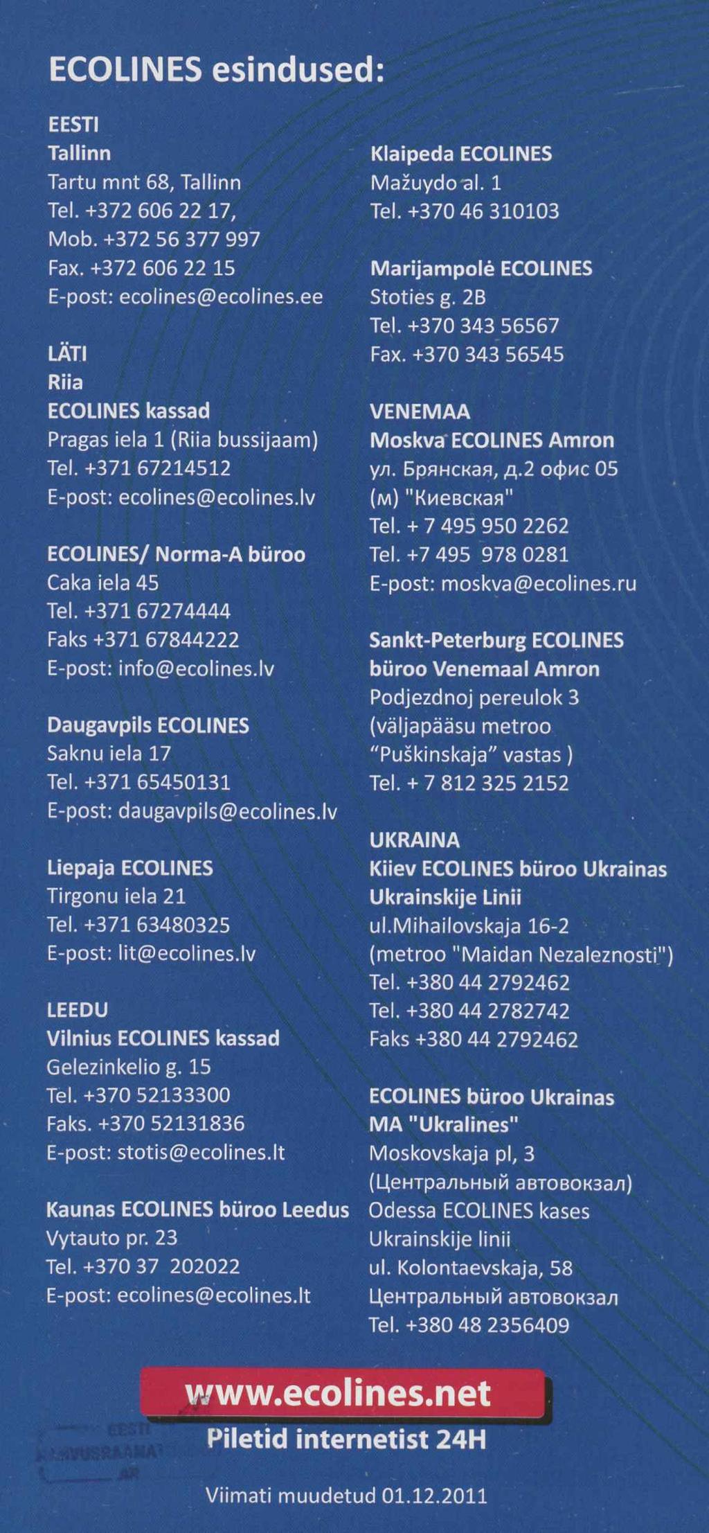 ECOLINES esindused EESTI Tallinn Tartu mnt 68, Tallinn Tel. +372 606 22 17, Mob. +372 56 377 997 Fax. +372 606 22 15 E-post: ecolines@ecolines.