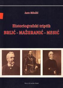 ; 24 cm - 953-6137-41-0; udk: 94(497.5); id: 12812; signatura: 94(497.5) MILUŠ his; MAŽURANIĆ-IVAN (1814.-1890.); BRLIĆ- IGNJAT (1834.-1892.); MESIĆ-MATIJA (1826.- 1878.