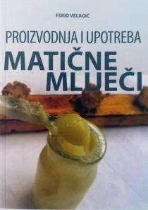 VELAGIĆ, Ferid PROIZVODNJA I UPOTREBA MATIČNE MLIJEČI 64 - Domaćinstvo [urednik Mirsad Selman].