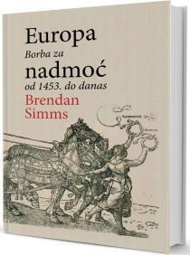 SIMMS, Brendan EUROPA: BORBA ZA NADMOĆ OD 1453.