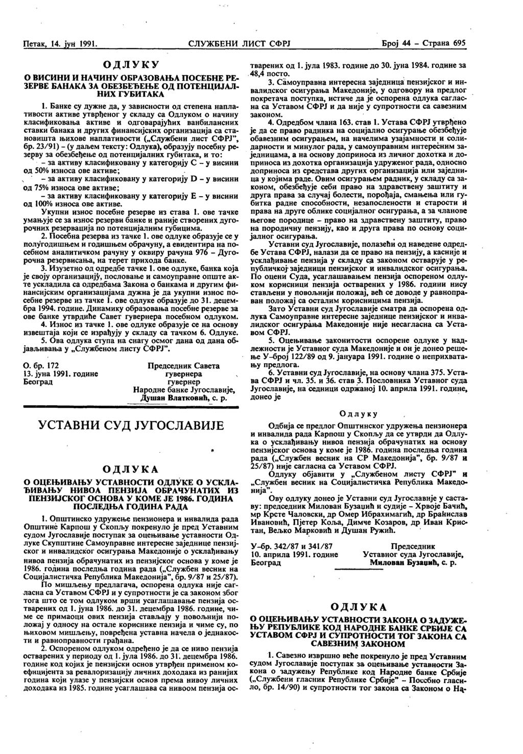 Петак, 14. јун 1991. СЛУЖБЕНИ ЛИСТ СФРЈ Број 44 - Страна. 695 ОДЛУКУ О ВИСИНИ И НАЧИНУ ОБРАЗОВАЊА ПОСЕБНЕ РЕ- ЗЕРВЕ БАНАКА ЗА ОБЕЗБЕЂЕЊЕ ОД ПОТЕНЦИЈАЛ- НИХ ГУБИТАКА 1.