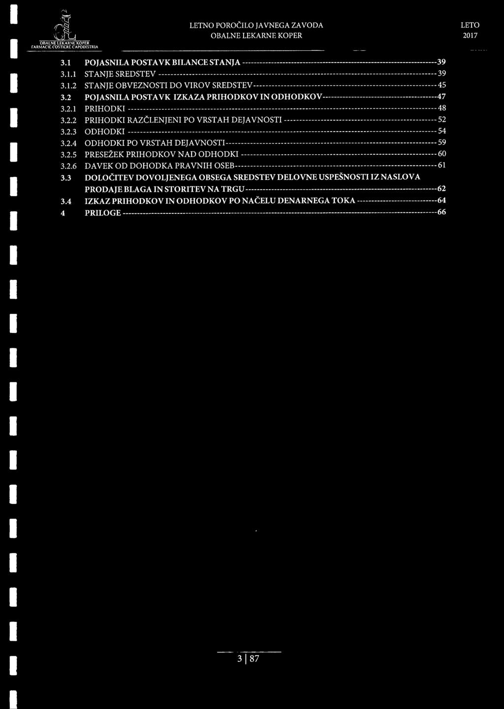 2.5 PRESE2EK PRIHODKOV NAD ODHODKI - - - 60 3.2.6 DAVEK OD DOHODKA PRAVNIH OSEB - - - 61 3.