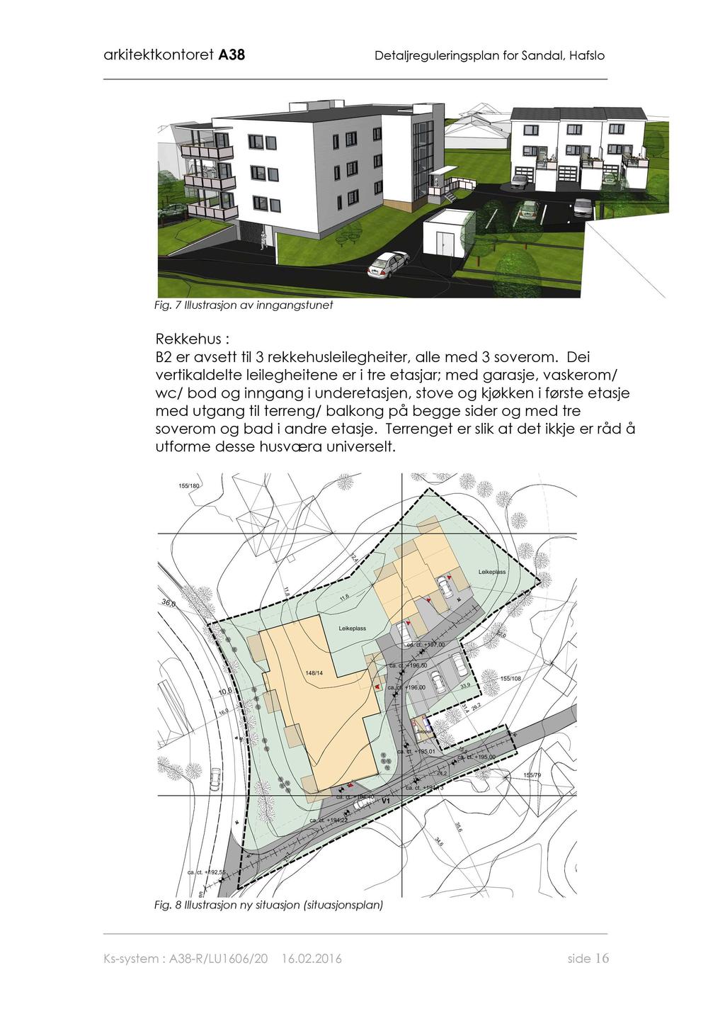 a rkitktkotort A38 Dtaljrgulrigspla for Sadal, Hafslo Fig. 7 Illustrasjo av igagstut Rkkhus : B2 r avstt til 3 rkkhuslilghitr, all md 3 sovrom.