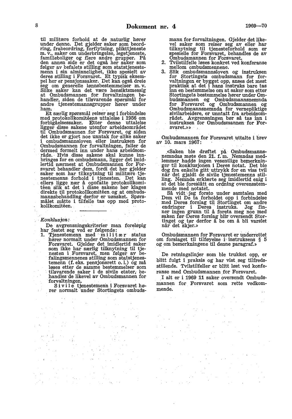 8 Dokument nr. 4 1969-70 til militære forhold at de naturlig hører under denne. Det gjelder saker som beordring, frabeordring, forflytning, plikttjeneste m. v.