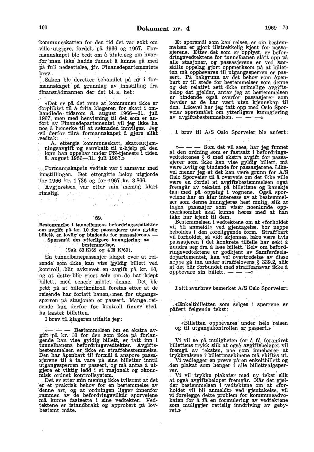 100 Dokument nr. 4 1969~70 kommuneskatten for. den tid det var søkt om ville utgjøre, fordelt på 1966 og 1967. Formannskapet ble bedt om å utale.