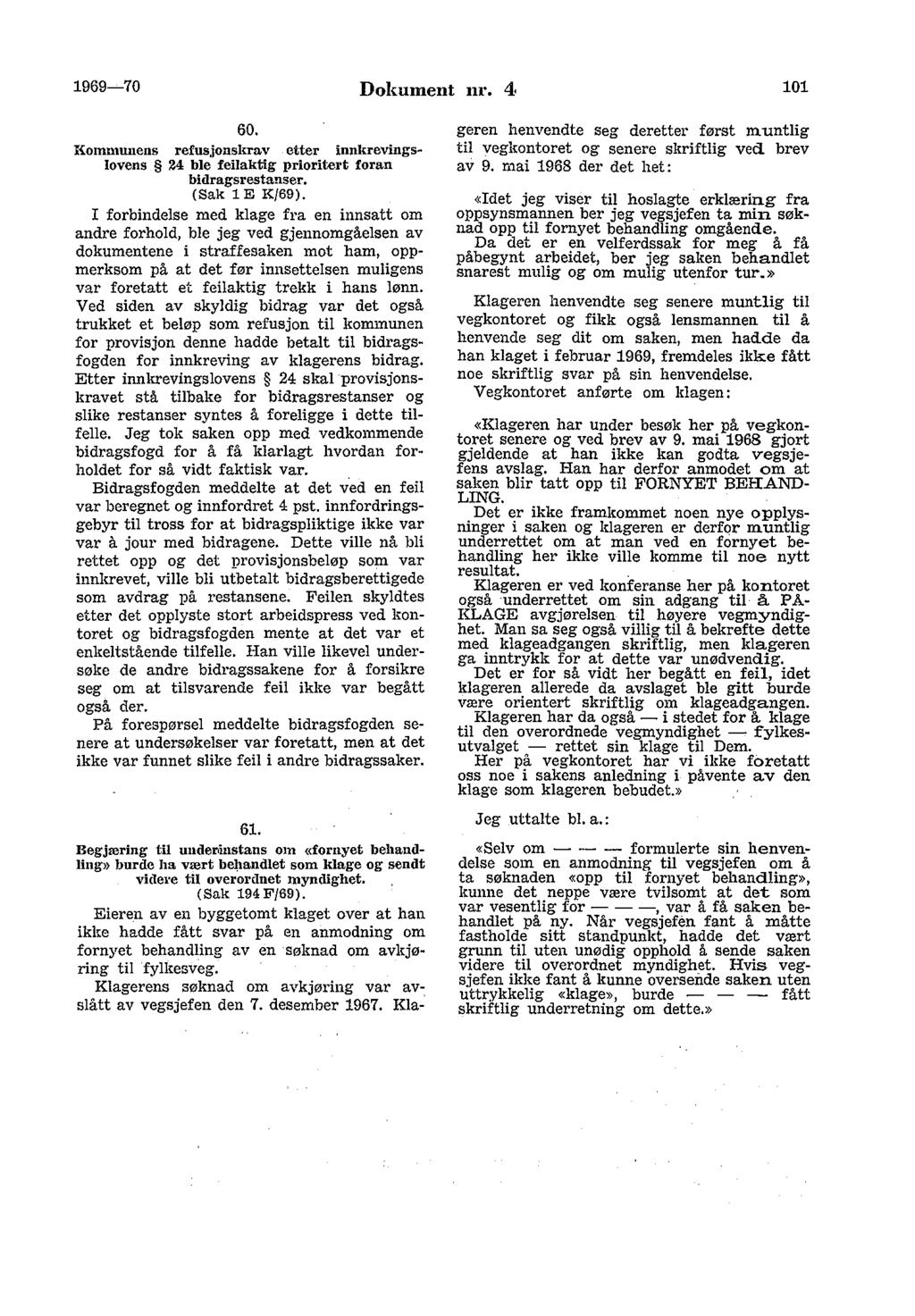 1969-70 Dokument nr. 4 101 60. I{omnmnens refusjonsluav etter innkrevings~ lovens 24 ble feilaktig prioritert foran bidragsrestanser. (Sak le K/69).