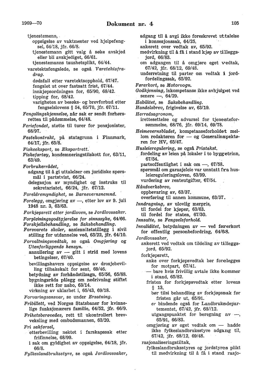 1969-70 Dokument nr. 4 105 tjenestemenn,, oppsigelse av vaktmester ved hjelpefengsel, 64/18, jfr. 66/8. tjenestemann gitt valg å søke avskjed eller bli avskjediget, 66/61.