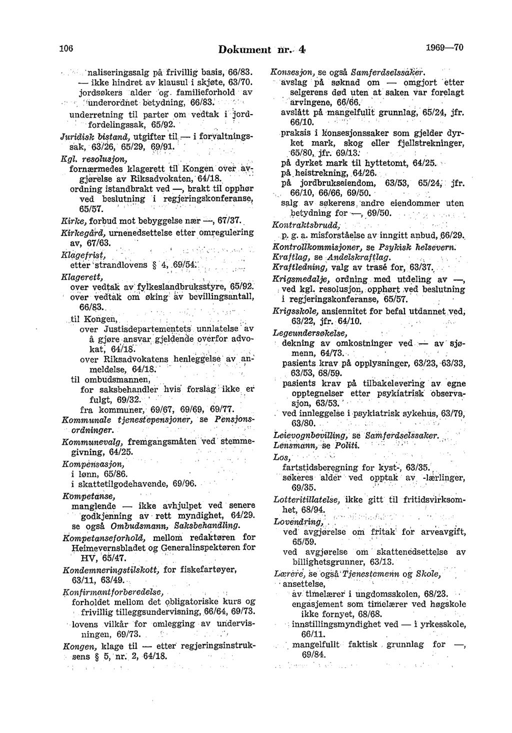 106 Dokument nr.- 4 1969-70 naliseringssalg på frivillig basis, 66/83. -ikke hindret av klausul i skjøte, 63170. jordsøkers alder 'og.