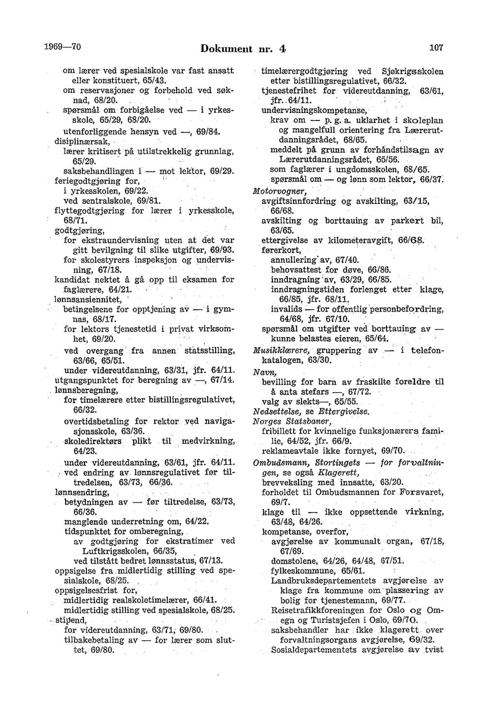 1969-70 Dokument nr. 4 107 om lærer ved spesialskole var fast ansatt eller konstituert, 65/43. om reservasjoner og forbehold ved søknad, 68/20. spørsmål.