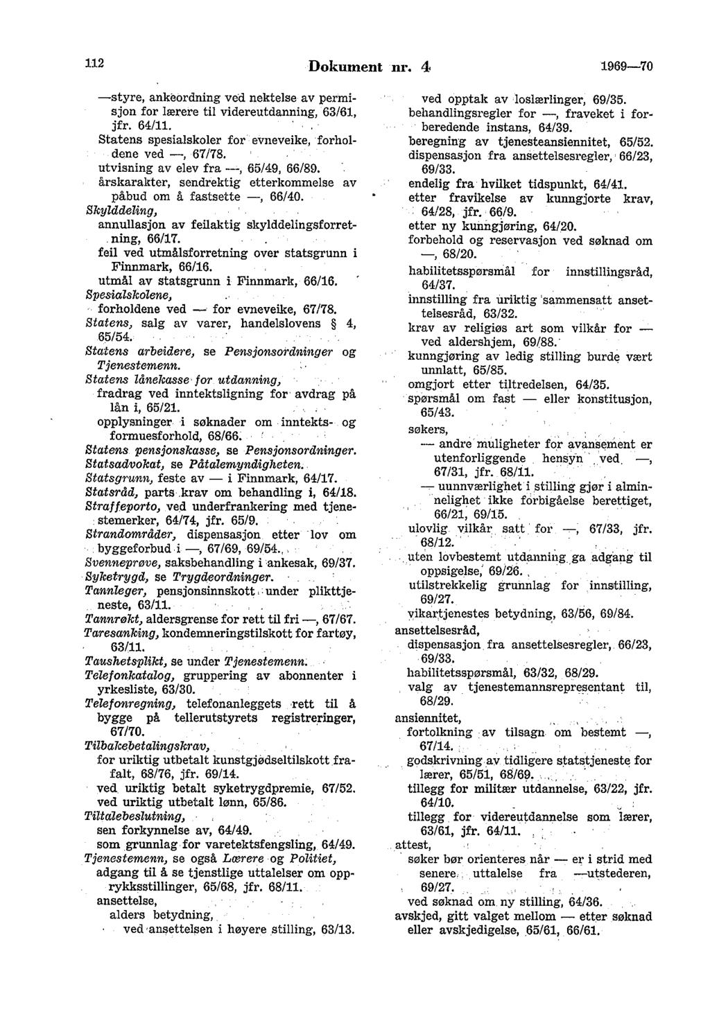 112 Dokument nr. 4 1969-70 -styre, ankeordning ved nektelse av permisjon for lærere til videreutdanning, 63/61, jfr. 64/11. Statens spesialskoler for evneveike, forholdene ved -, 67178.