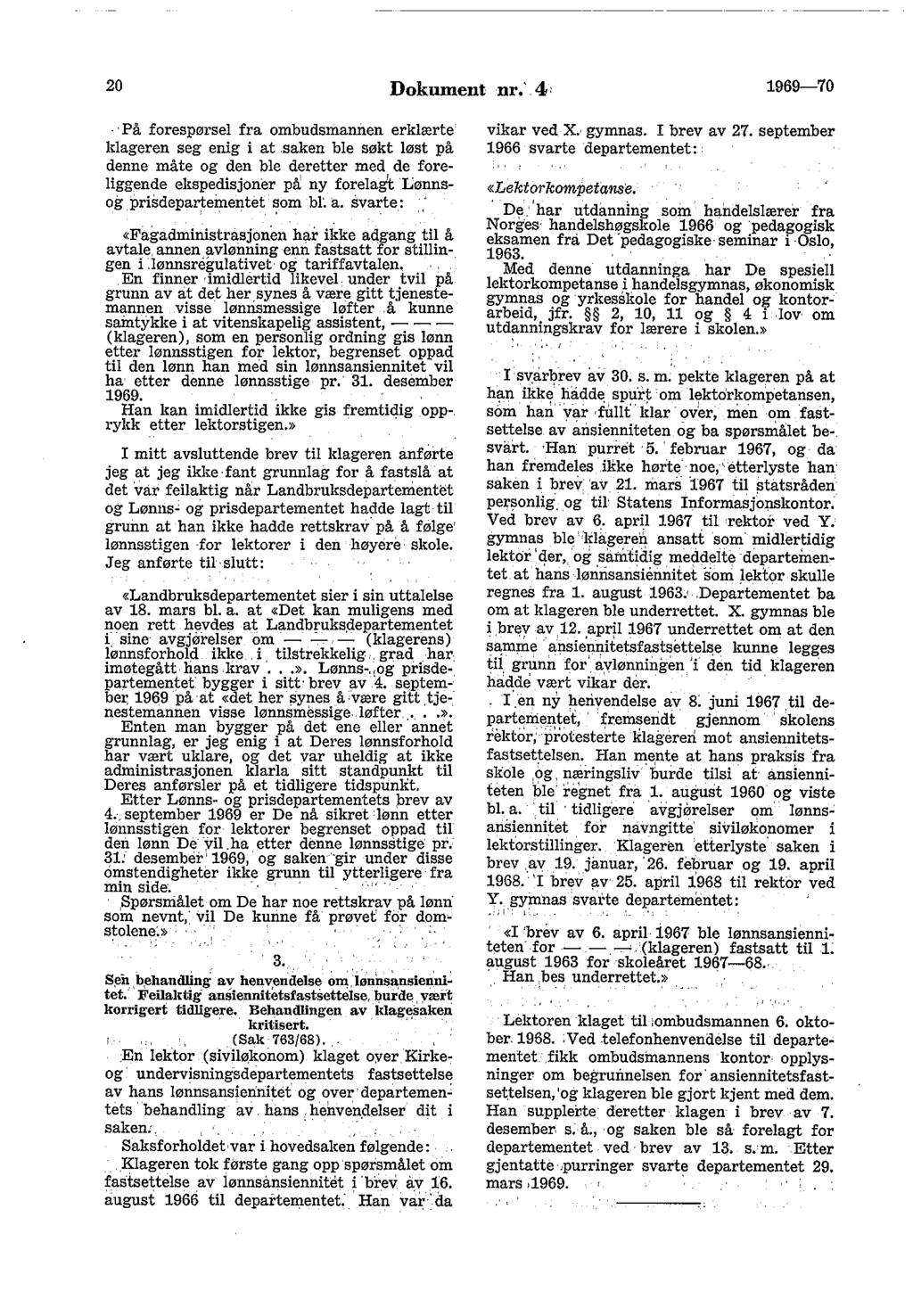 20 Dokument nr.'.4 1969-70 På forespørsel fra ombudsmanil.en erklærte klageren seg enig i at.