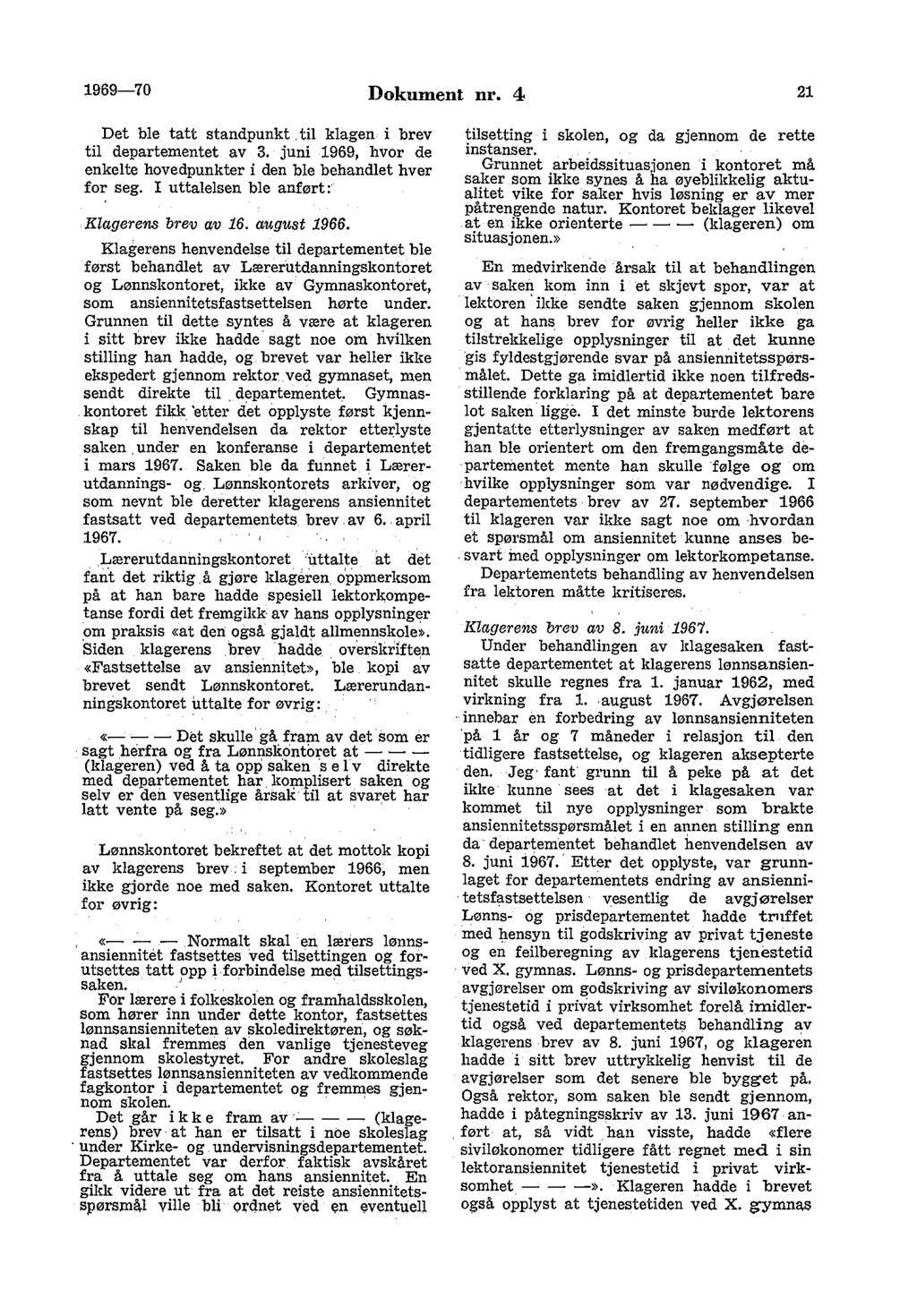 1969-70 Dokument nr. 4 21 Det ble tatt standpunkt. til klagen i brev til departementet av 3. juni 1969, hvor de enkelte hovedpunkter i den ble behandlet hver for seg.