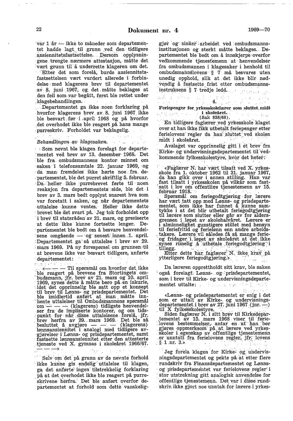 22 Dokun1ent nr. 4 1969-70 varl år '--- ikke to måneder som departementet hadde lagt" til. grunn,ved den tidligere iu:lsiennitetsfastsettelse..j:)ersoin. opplysnin. iene trenite,.