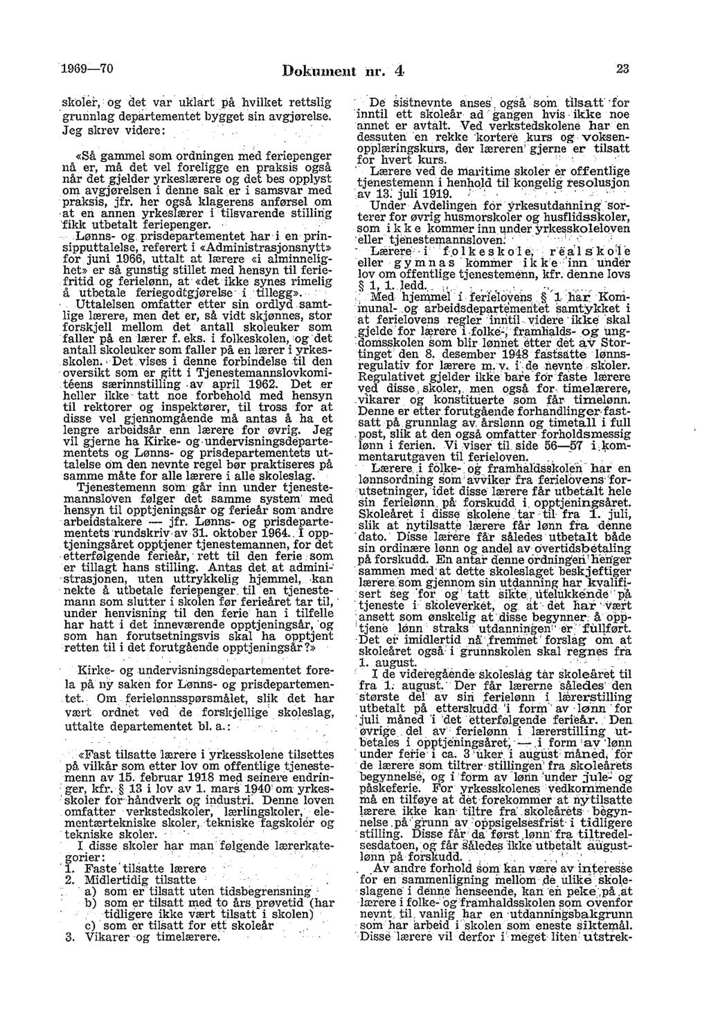 1 _ 1969-70 Dokument nr. 4 23 skoler, og det var uklart på hvilket rettslig grunnlag departementet bygget sin avgjørelse.