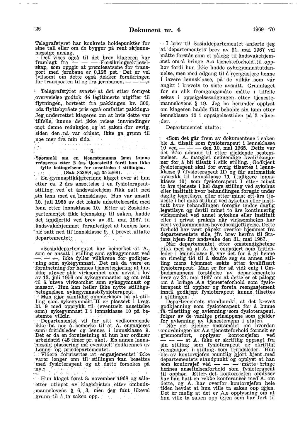 26 Dokument nr. 4 1969~70 -Telegrafstyret har konkrete holdepunkter for sine tall eller om de bygger på rent skjønnsmessige, anslag.