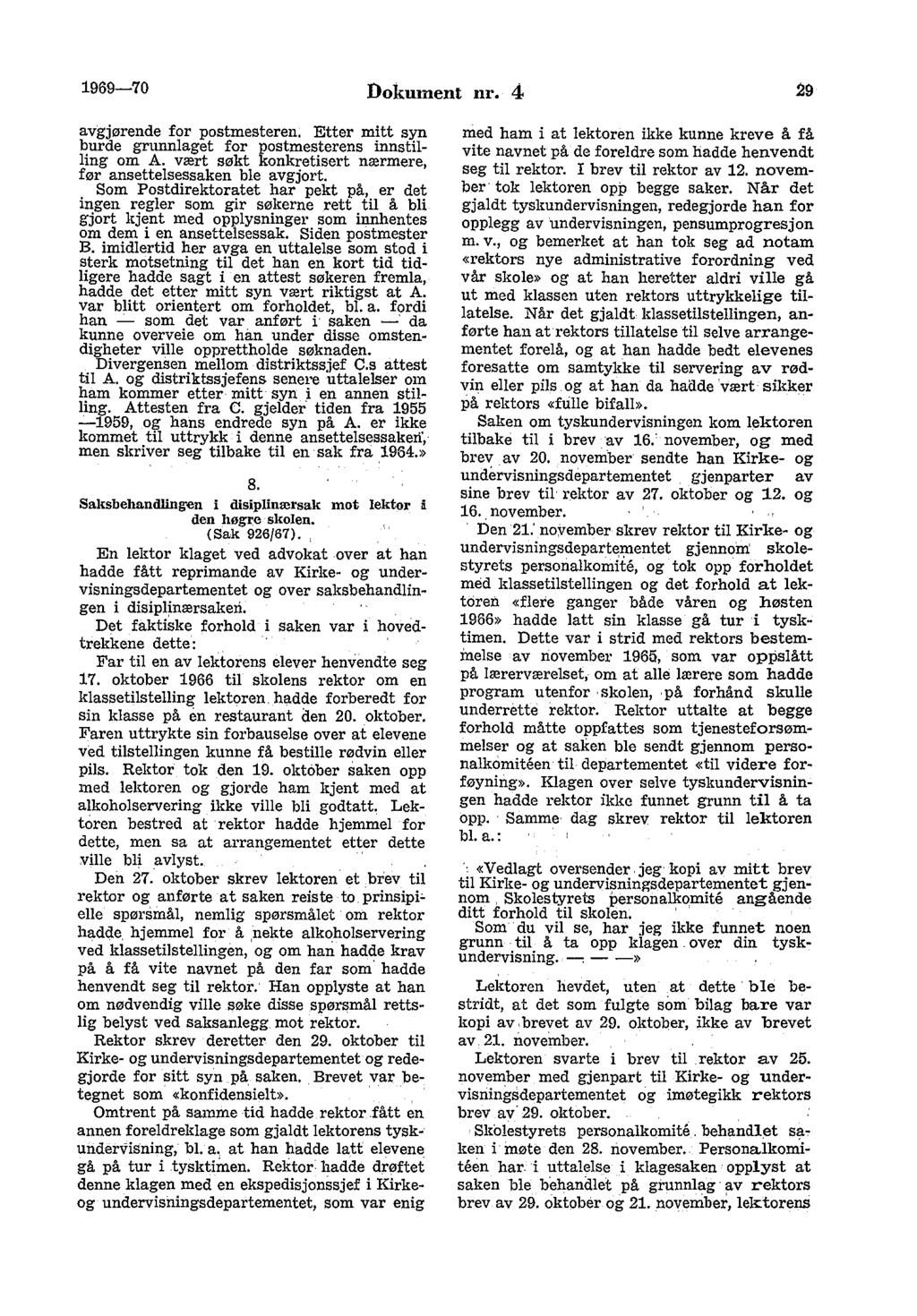 1969-70 Dokument nr. 4 29 avgjørende for postmesteren. Etter mitt syn burde grunnlaget for postmesterens innstilling om A. vært søkt konkretisert nærmere, før ansettelsessaken ble avgjort.