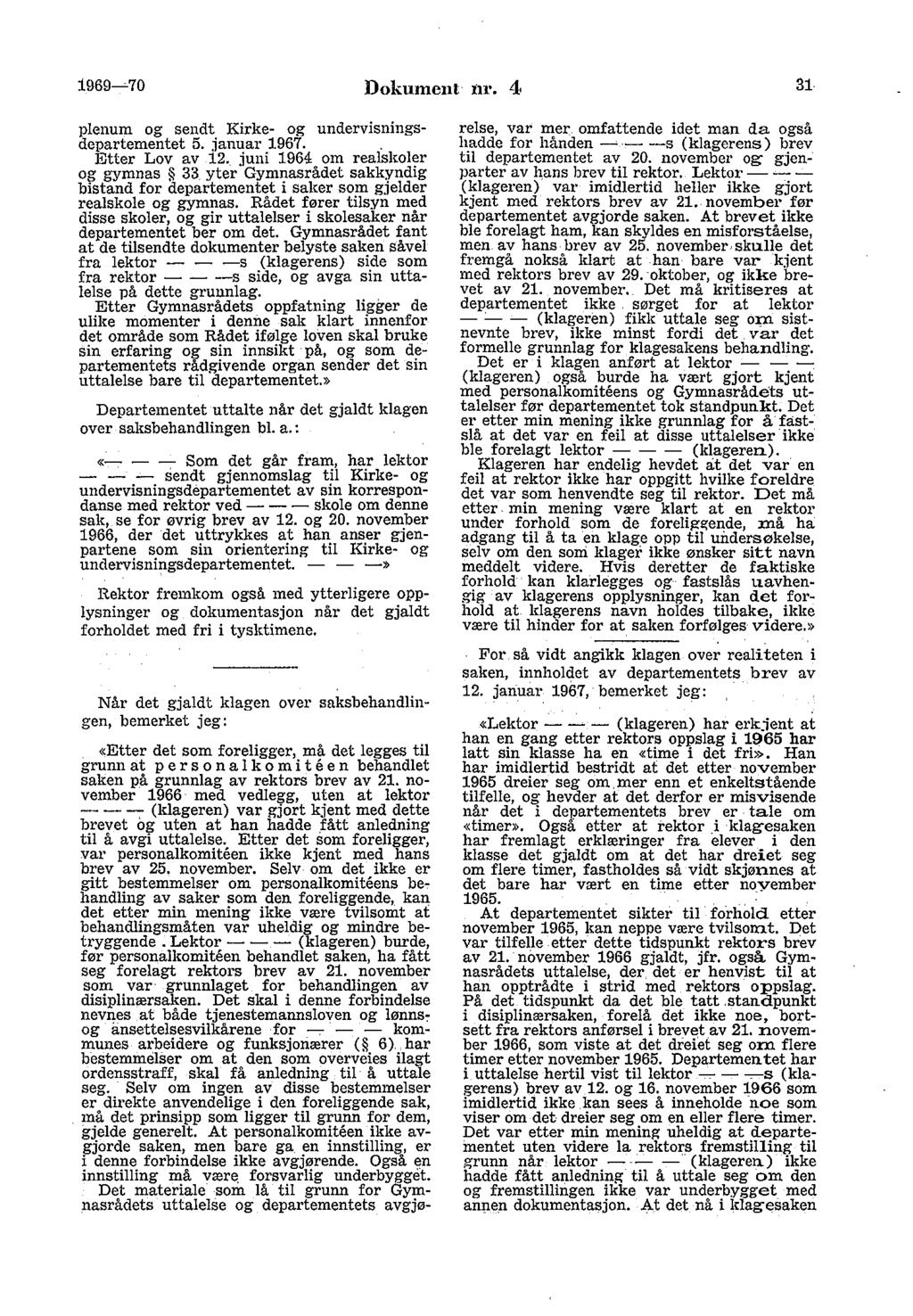 1969~70 Dokument nr. 4 31 plenum og sendt Kirke- og undervisningsdepartementet 5. januar 1967.. Etter Lov av 12. juni 1964 om realskol~r og gymnas 33.