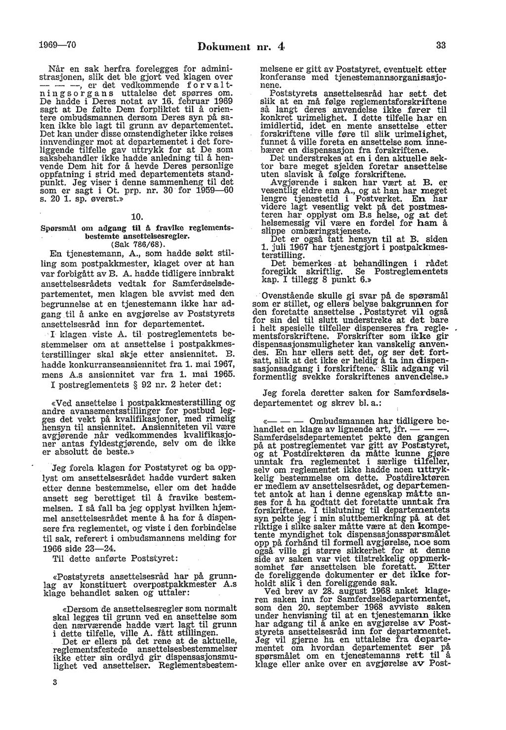 1969-'10 Dokument nr. 4 33 Når en sak herfra forelegges for administrasjonen, slik det ble gjort ved klagen over - - -, er det vedkommende f o r v a l th ni n g s o r g a n s uttalelse det spørres om.