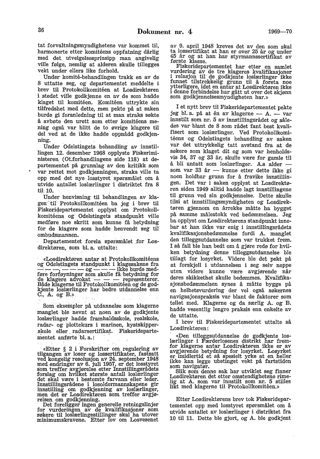 36 Dokument nr. 4. 1969-70 tat forvaltningsmyndighetene var kommet til, harmonerte etter komiteens oppfatning dårlig med det.