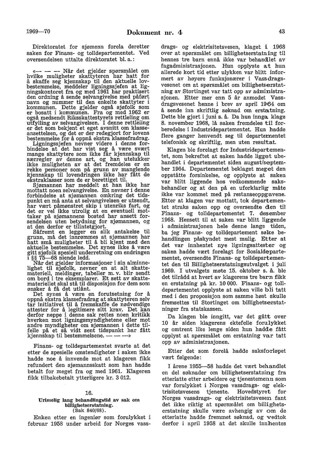 1969-70 Dokument m. 4 43 Direktoratet for sjømenn forela deretter saken for Finans- og tolldepartementet. Ved oversendelsen uttalte direktoratet bl. a.