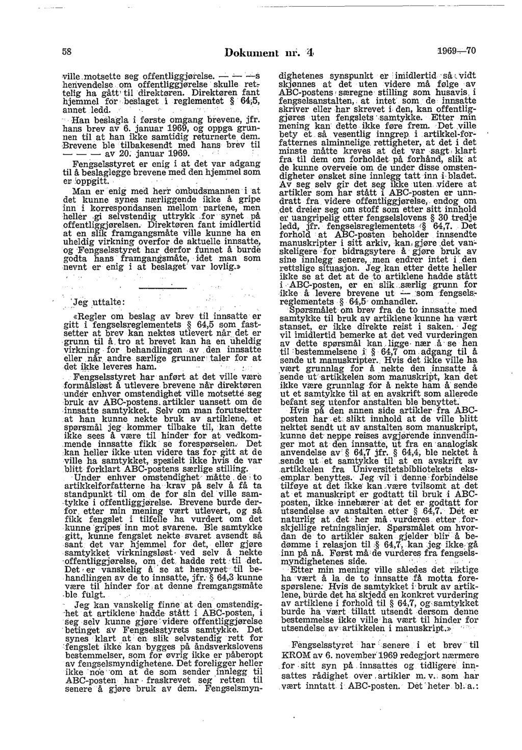 58 Dokument In'. '1 1969~70 ville.motsette seg offentliggjøi else. - '- ~s henvendelse om offentliggjørelse skulle retc telig ha gått' til direktøren. Direktøren fant hjemmel for.