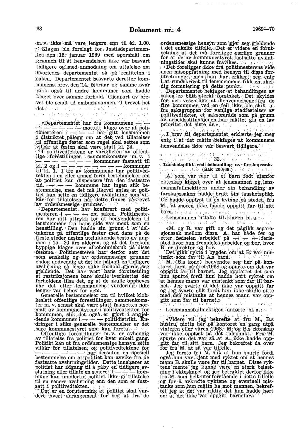 ,68 Dokument nr;: :4 1969"-'-70 -m. v.. ikke: må 'lare lengere. enn til kl:.1.00..~,klagen ble_ forelagt:.for. Justisdepartemen.tett den,:15: januar 1969 med spørsmål.