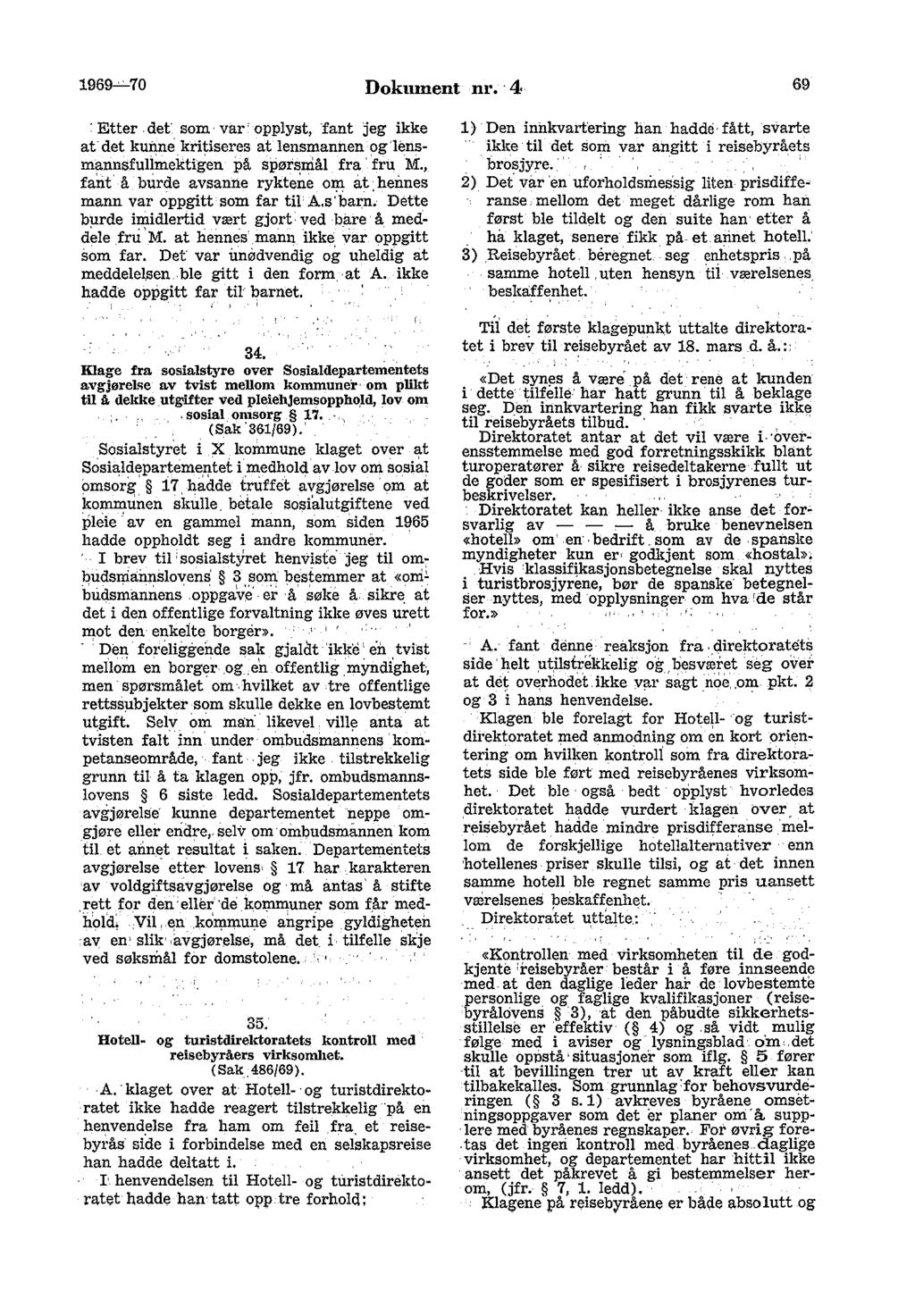 1969-'-'-70 Dokument m. 4 69 Etter def som var' opplyst, fant jeg ikke at-det kunne" kritiseres at lensmannen og'lemsmannsfullmektigen på spørsmål fra ' fru M.