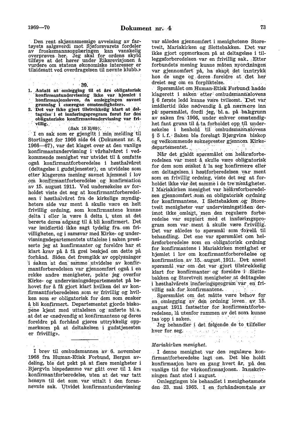 1969-70 Dokument nr; 4 73 Den rent~ skjønnsmessige avveining av farw tøyets salgsverdi mot Sjøforsvarets fordeler av froskemannsopplæringen kan vanskelig overprøves her.
