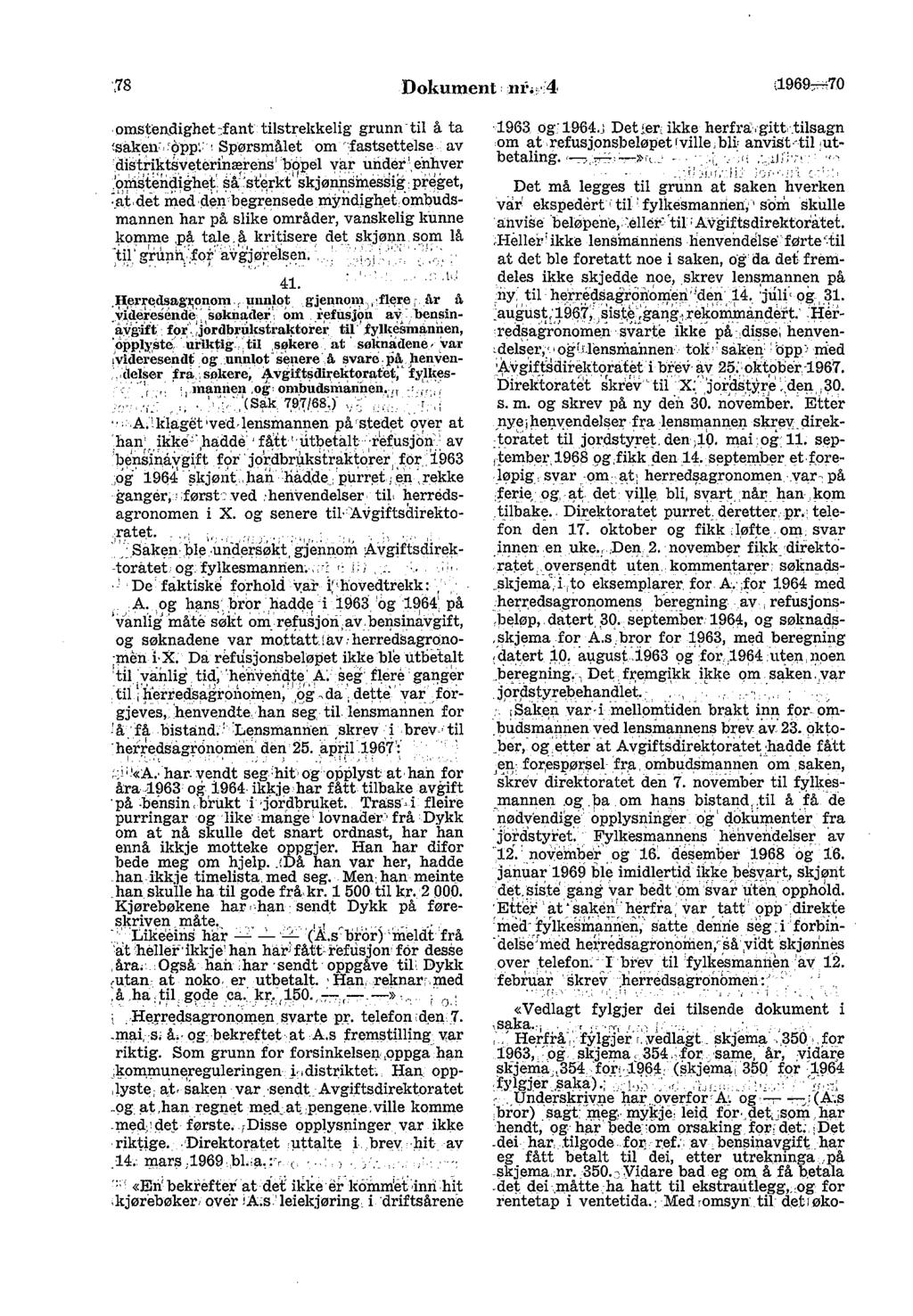 ,78 Dokument nt. A. (1969"-'i70 omsteqdighet:fant tilstrekkelig grunn~til å ta <saken. opp:: :Spørsmålet om fastsettelse av _disii-ikt~veteri~ære~sr 'ho};jel var uh~er~- ed.hver _~omste~aighet'.