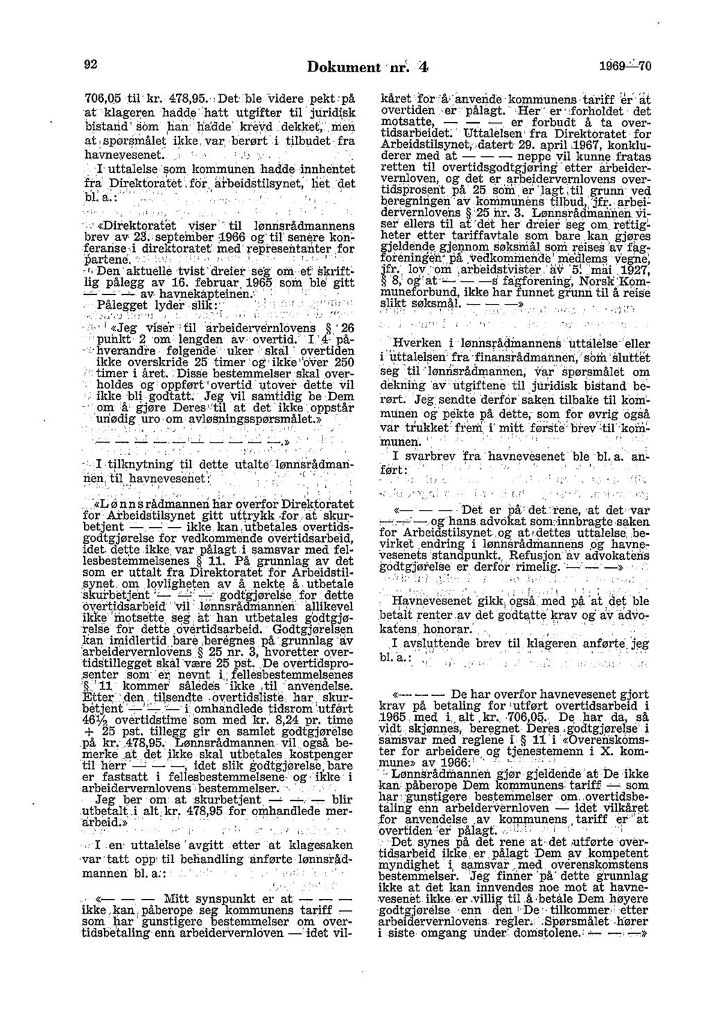 92 Dokument nr~ 4 1969_:.:._70 706,05 til kr. 478,95. :Det ble videre pekt:på at klageren hadd~ 'hatt utgifter til jurid\sk bistand, som han li ad de. krevd.