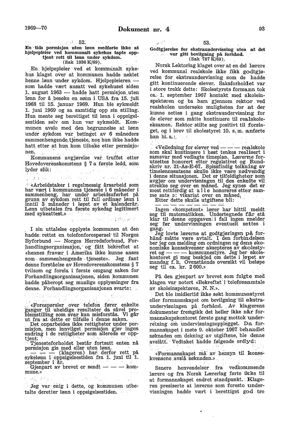 1969~70 Dokument nr. 4 93 52; En : tids permisjon uten lønn medførte ikke at hjelpepleier ved kommunalt sykehus tapte oppw tjent, rett til lønn under sykdom.. (Sak 1036 K/69). En. hjelpepleier ved et kommunalt sykehits klaget over at kommunen hadde nektet henne.