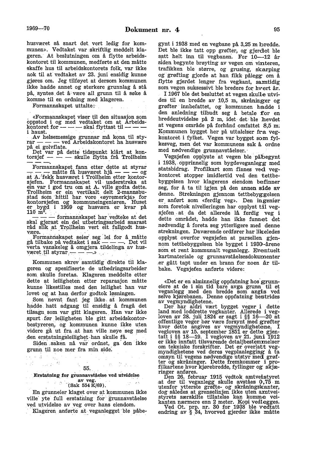 1969--,70 Dokument nr. 4 95 husværet så snart det vert ledig for kommunen>>. Vedtaket var skriftlig meddelt klageren. At beslutningen om å flytte arbeidskontoret til kommunen, medførte at den måtte.