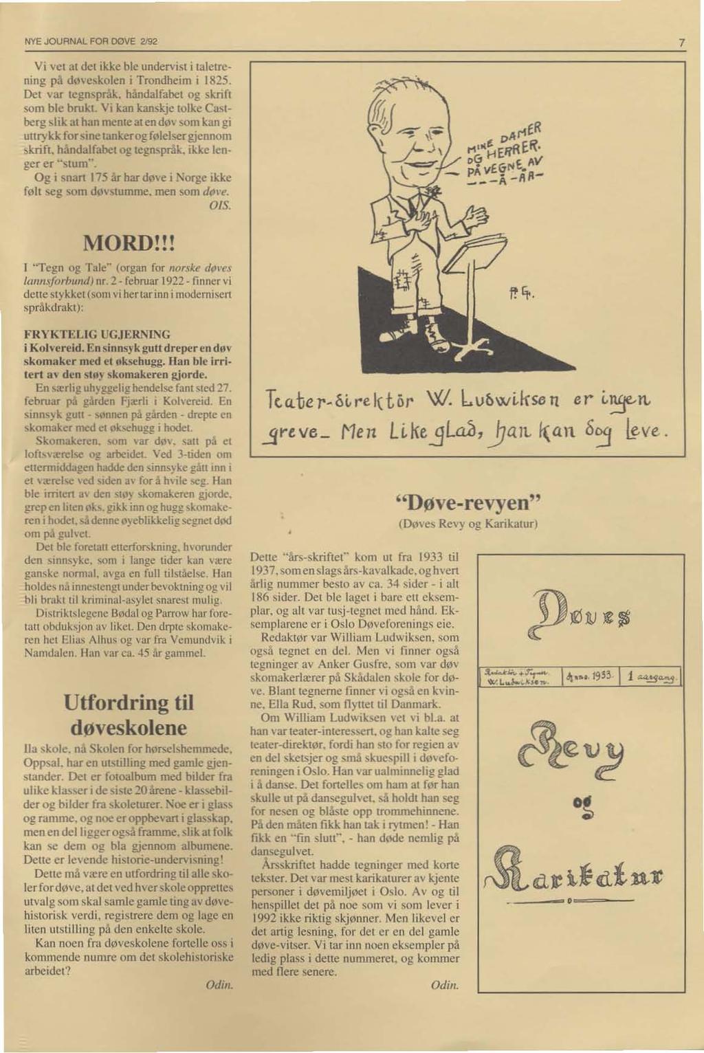 NYE JOURNAl FOR OOVE 2192 7 Vi vet at det ikke ble undervisi i talelrcning pa do\eskolen i Trondheim I 1825. Det '"'at Icgn..pråk. håndalfabet og skrift!;om ble brukt. Vi kan kanskje lolke Ca.-.