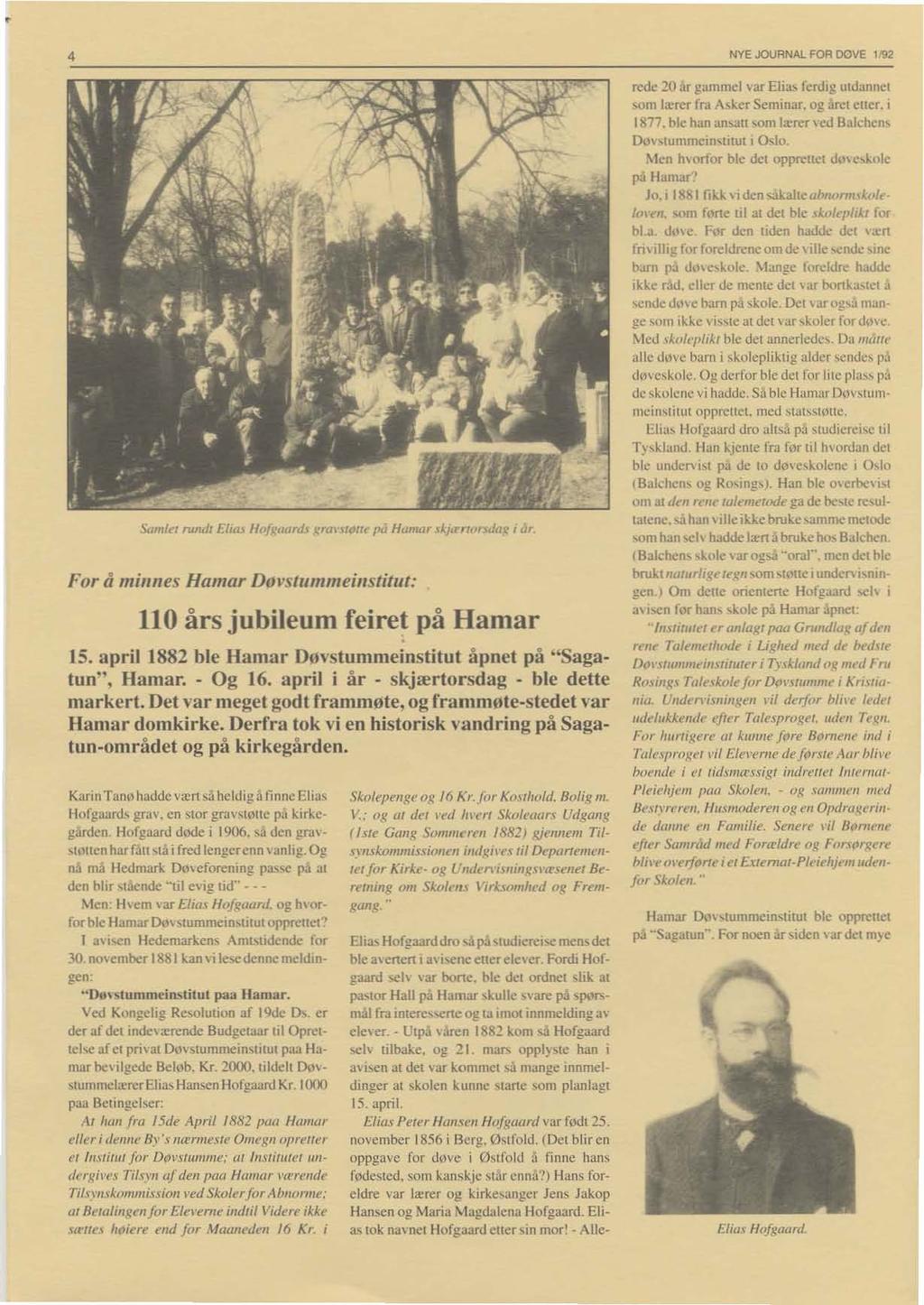 NYE JOURNAl for DOVE 1/92 For å minnes Hamar Dovs/umme;llstituf: 110 års jubileum feiret på Hamar 15. april 1882 ble Hamar Døvstummeinstitut åpnet på "Saga. tun", Hamar. Og 16.