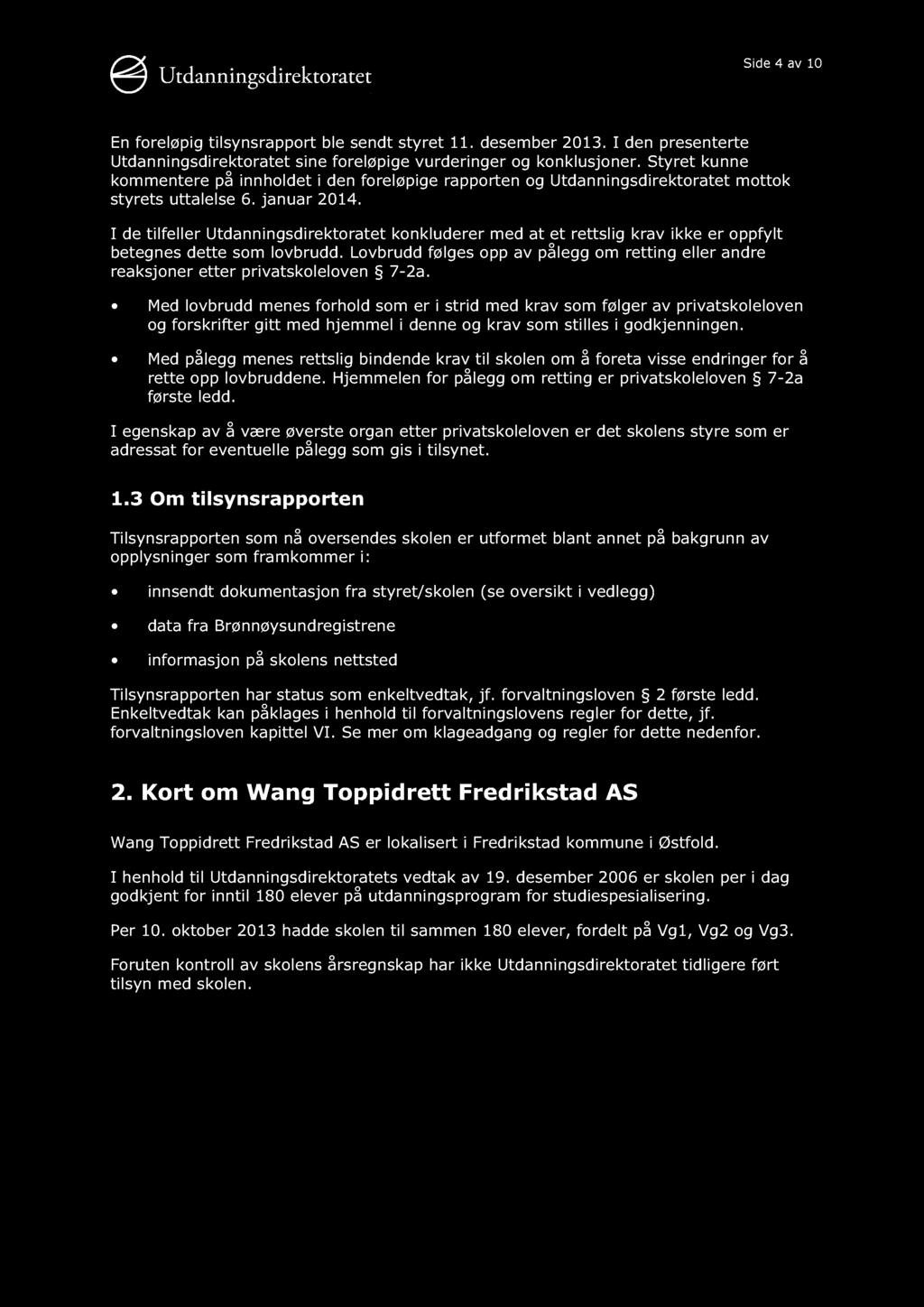 Side 4 av 10 En foreløpig tilsy nsrapport ble sendt styret 11. desember 2013. I den presenterte Utdanningsdirektoratet sine foreløpige vurderinger og konklusjoner.