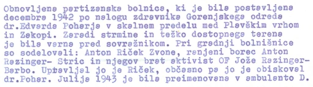 JESENICE : Mežaklja, med Plau ~ skim vrhom in Zakopi, nad kamnolomom Obnovljene partizanska bolnica, ki je bila postavljena decembra 1942 po nalogu zdravnika Gorenjskega odreda dr.