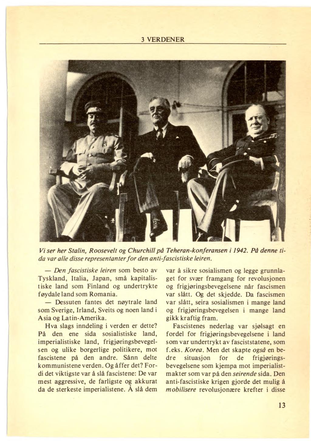 Vi ser her Stalin, Roosevelt og Churchill på Teheran-konferansen i 1942. På denne tida var alle disse representanter for den anti-fascistiske leiren.