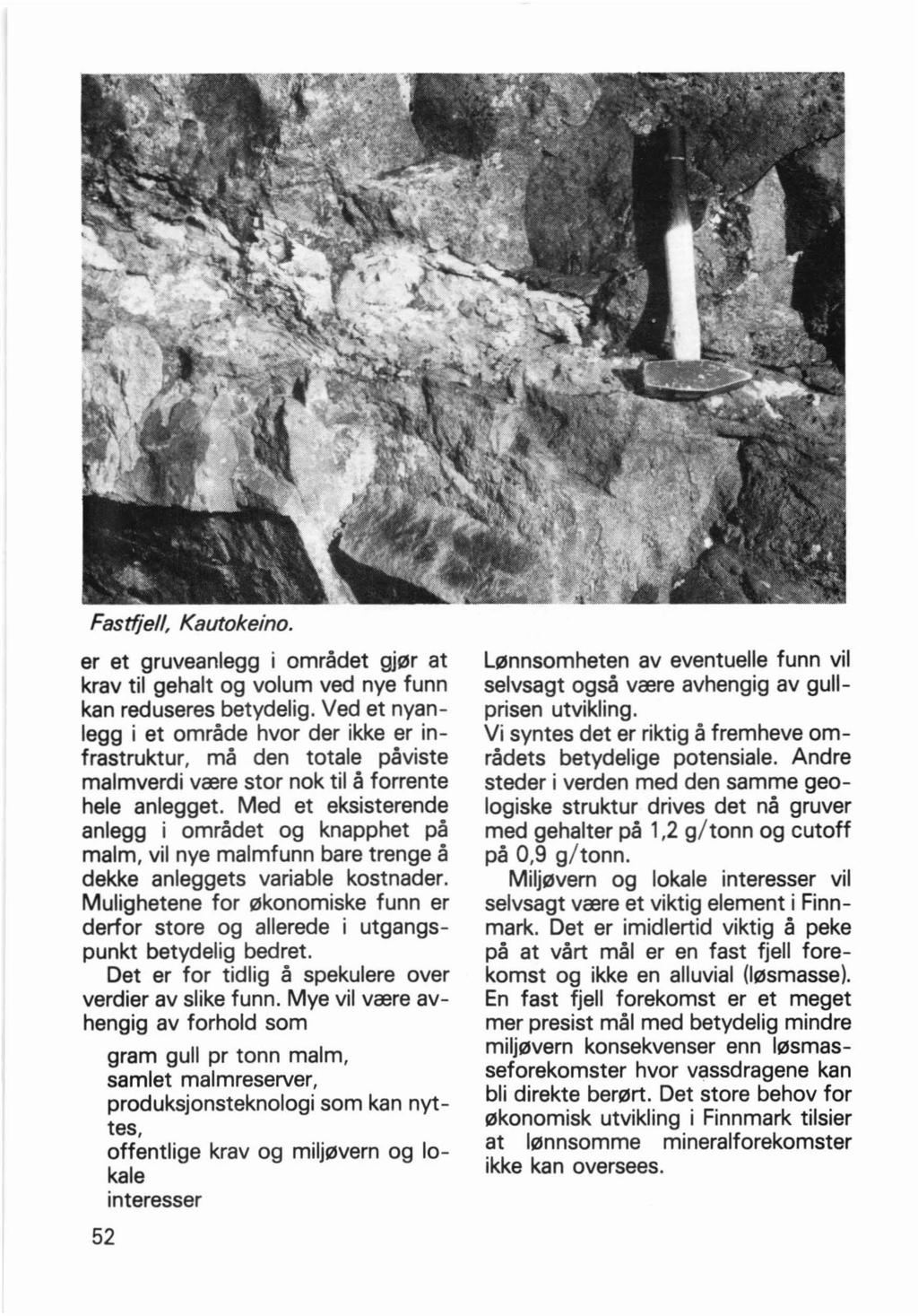 Fastfjell, Kautokeino. er et gruveanlegg i ornradet gjl2lr at krav til gehalt og volum ved nye funn kan reduseres bet ydelig.