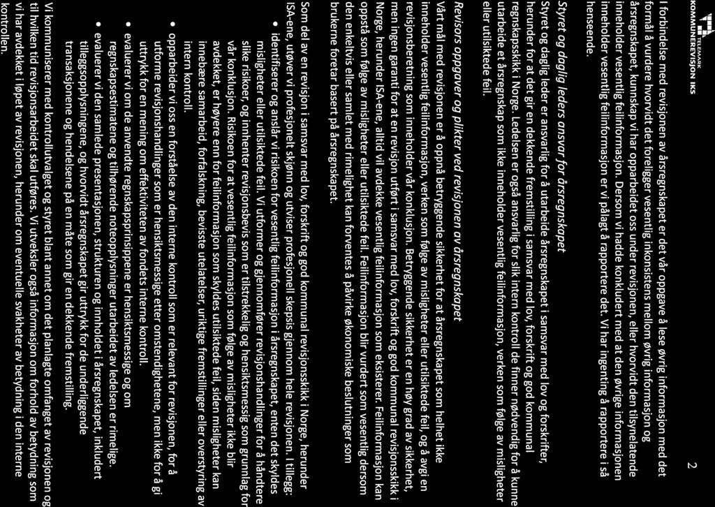 TELEMARK KOMMUNEREVISJON IKS 2 I forbindelse med revisjonen av årsregnskapet er det vår oppgave å lese øvrig informasjon med det formål å vurdere hvorvidt det foreligger vesentlig inkonsistens mellom
