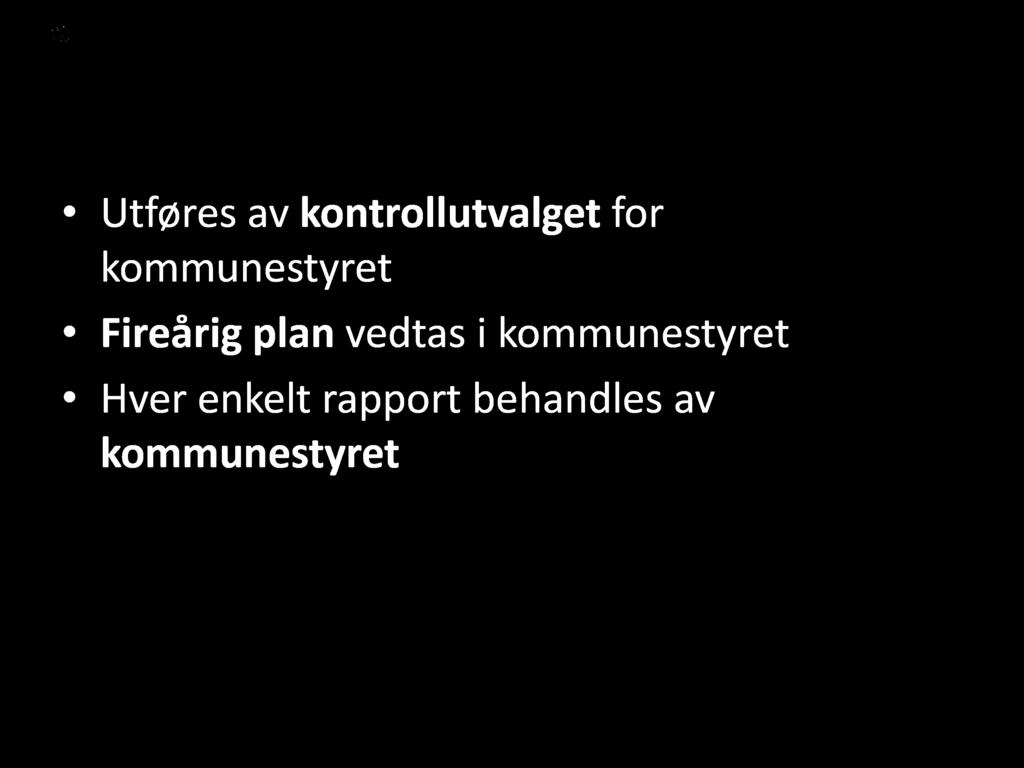 Selskapskontroll Utføres av kontrollutvalget for kommunestyret Fireårig