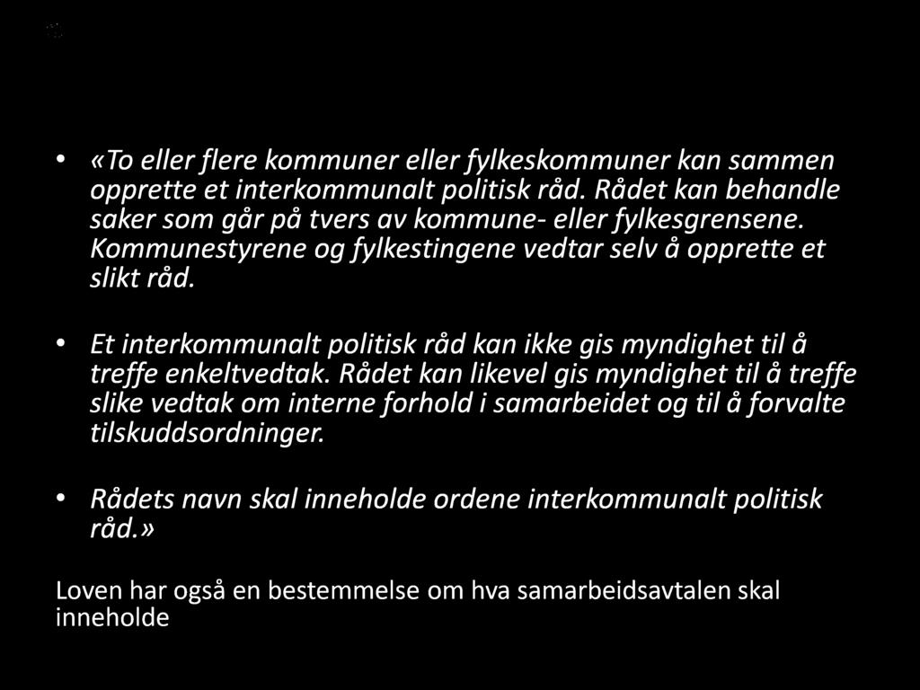 18-1 I nterkommunal t politisk råd «To eller flere kommuner eller fylkeskommuner kan sammen opprette et interkommunalt politisk råd.