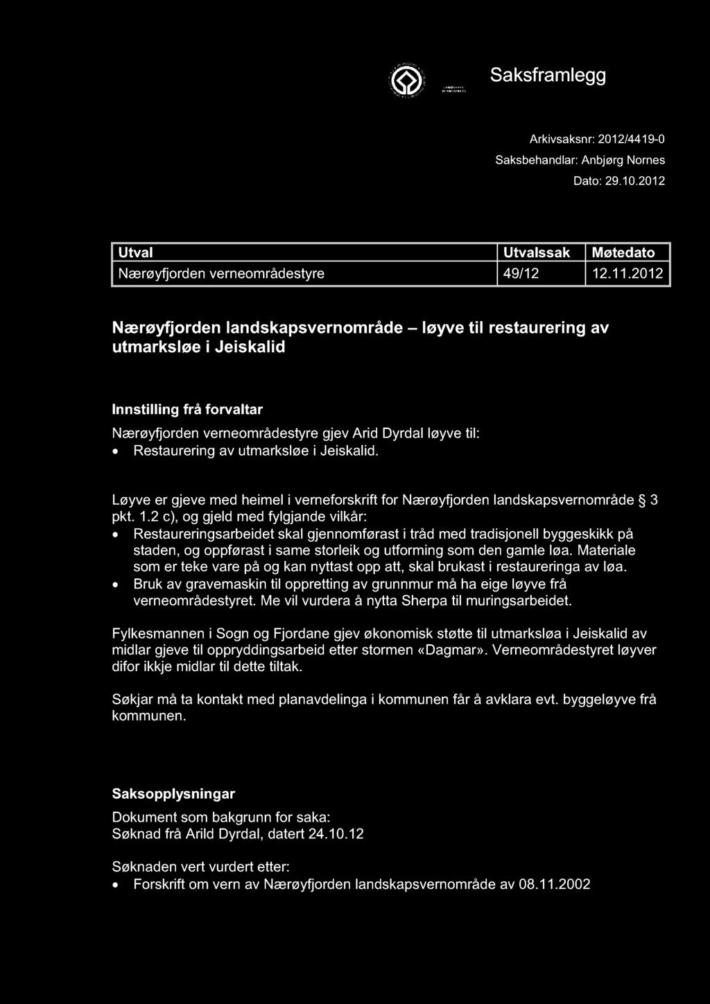 NÆRØYFJORDEN VERNEOMRÅDESTYRE Saksframlegg Arkivsaksnr: 2012/4419-0 Saksbehandlar: Anbjørg Nornes Dato: 29.10.2012 Utval Utvalssak Møtedato Nærøyfjorden verneområdestyre 49/12 12.11.