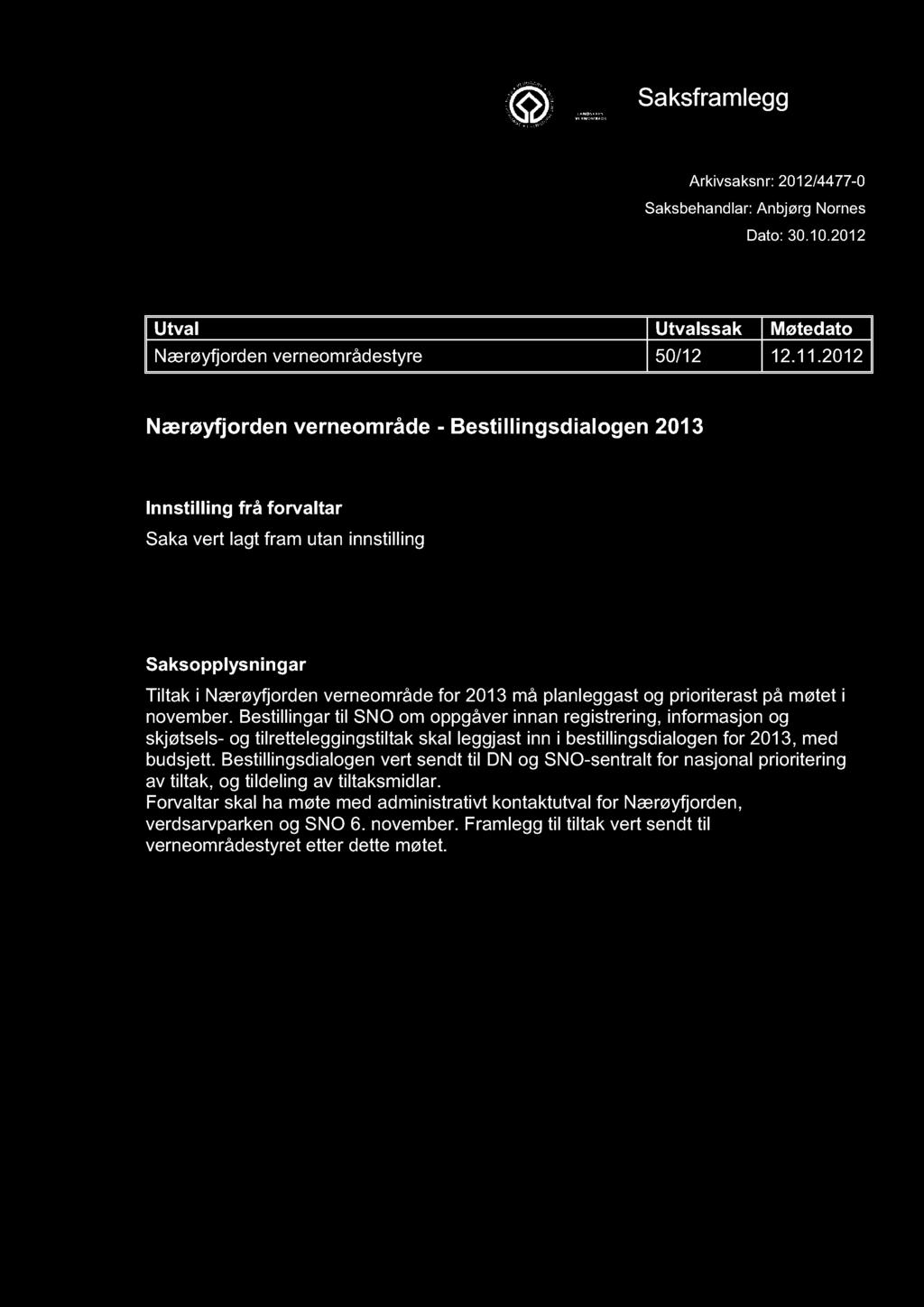 NÆRØYFJORDEN VERNEOMRÅDESTYRE Saksframlegg Arkivsaksnr: 2012/4477-0 Saksbehandlar: Anbjørg Nornes Dato: 30.10.2012 Utval Utvalssak Møtedato Nærøyfjorden verneområdestyre 50/12 12.11.