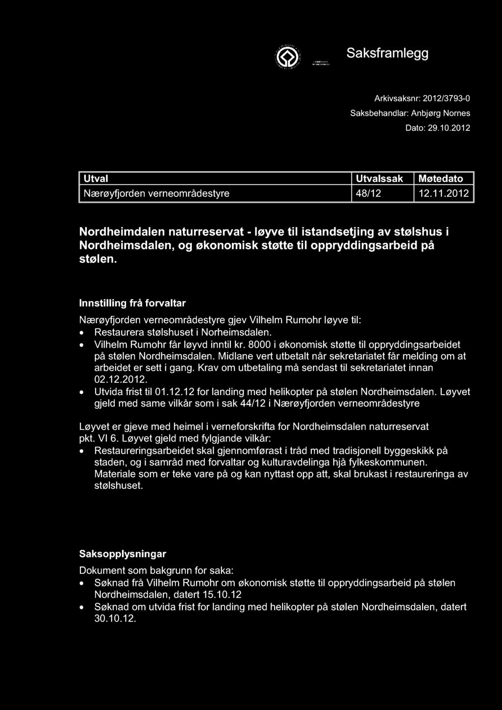 NÆRØYFJORDEN VERNEOMRÅDESTYRE Saksframlegg Arkivsaksnr: 2012/3793-0 Saksbehandlar: Anbjørg Nornes Dato: 29.10.2012 Utval Utvalssak Møtedato Nærøyfjorden verneområdestyre 48/12 12.11.