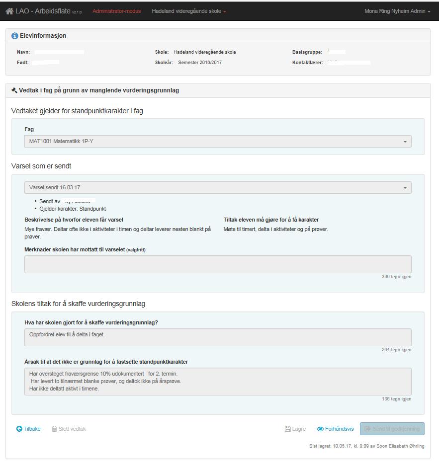 2.5.2 Vedtak - ikke vurderingsgrunnlag 2.5.3 Rektor Fra og med 10.05.2017 opprettes vedtak ut fra et tidligere sendt varsel i LAO.