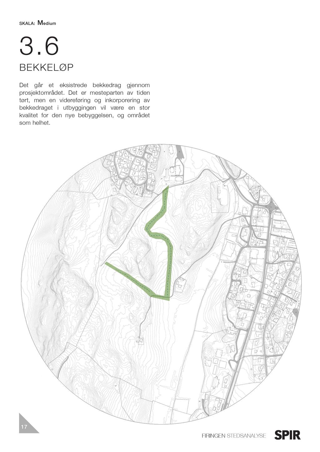 SKALA: Medium 3. 6 B E K K E LØ P Det går et eksistrede bekkedrag gjennom prosjektområdet.