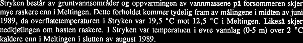 Stryken bestat. av gruntvannsomriider og oppvarmingen av vannmassene pa forsommeren skjer mye raskere enn i Meltingen.