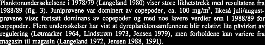 Planktonundersøkelsene i 1978179 (Langeland 1980) viser store likhetstrekk med resultatene fra 1988189 (fig. 3). Juniprøvene var dominert av copepoder, ca.
