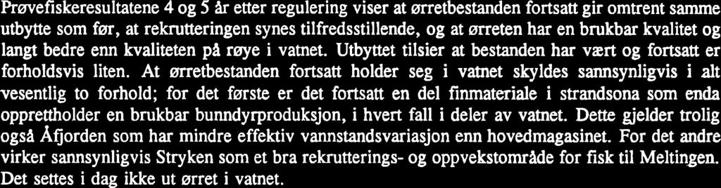 65-70 1. ~an~elkd (1980) skrev om utsiktene for ørretbestanden i Meltingvatnet etter regulering: "Ørretbestanden vil sannsynligvis aldri mer kunne ta seg opp til B bli en nyttbar ressurs.